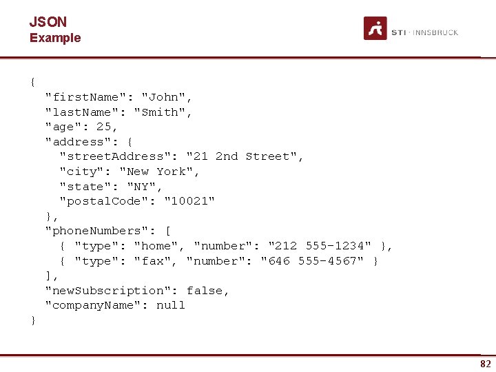 JSON Example { "first. Name": "John", "last. Name": "Smith", "age": 25, "address": { "street.