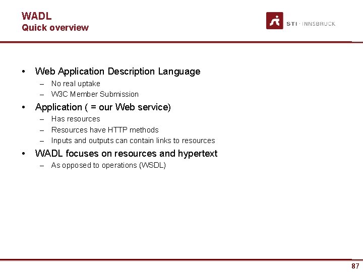 WADL Quick overview • Web Application Description Language – No real uptake – W