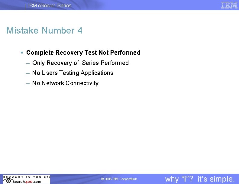 IBM e. Server i. Series Mistake Number 4 § Complete Recovery Test Not Performed