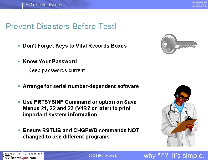 IBM e. Server i. Series Prevent Disasters Before Test! § Don't Forget Keys to