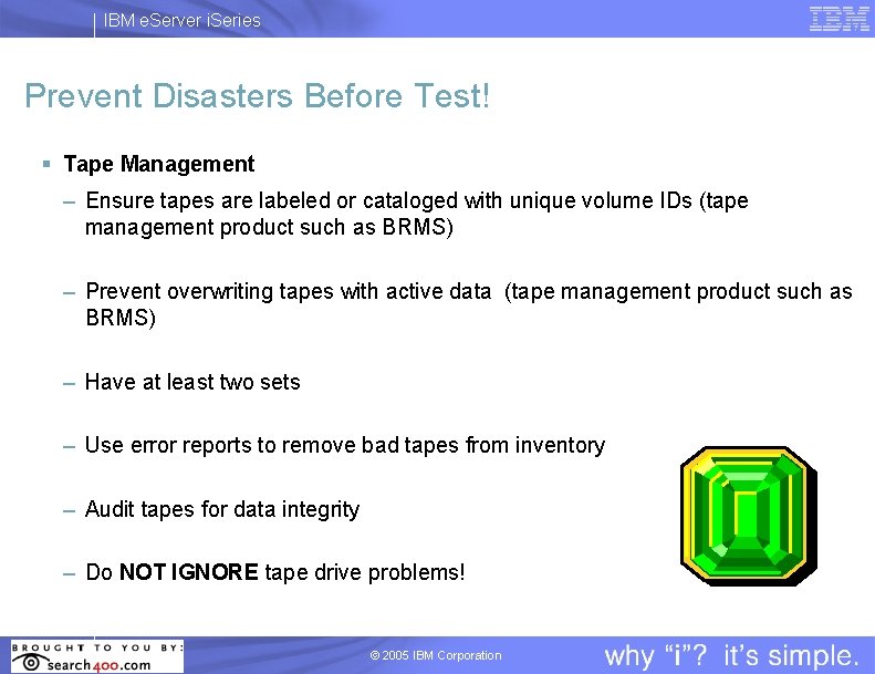 IBM e. Server i. Series Prevent Disasters Before Test! § Tape Management – Ensure