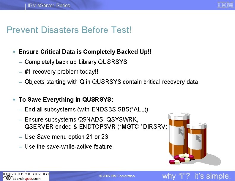 IBM e. Server i. Series Prevent Disasters Before Test! § Ensure Critical Data is