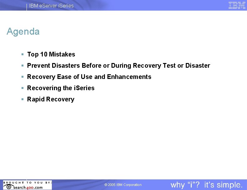 IBM e. Server i. Series Agenda § Top 10 Mistakes § Prevent Disasters Before