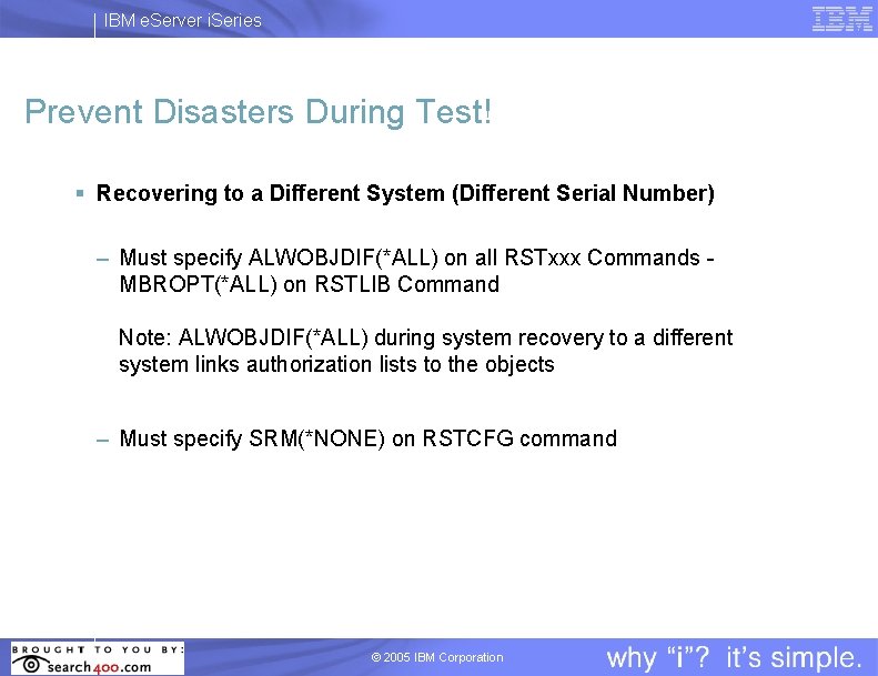 IBM e. Server i. Series Prevent Disasters During Test! § Recovering to a Different