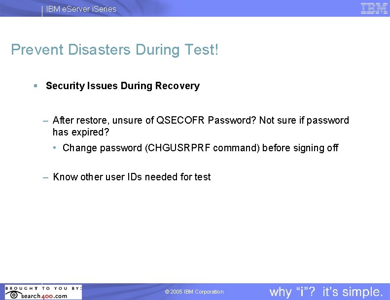 IBM e. Server i. Series Prevent Disasters During Test! § Security Issues During Recovery