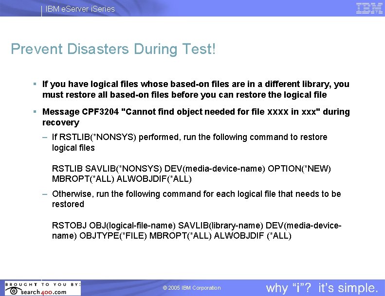 IBM e. Server i. Series Prevent Disasters During Test! § If you have logical