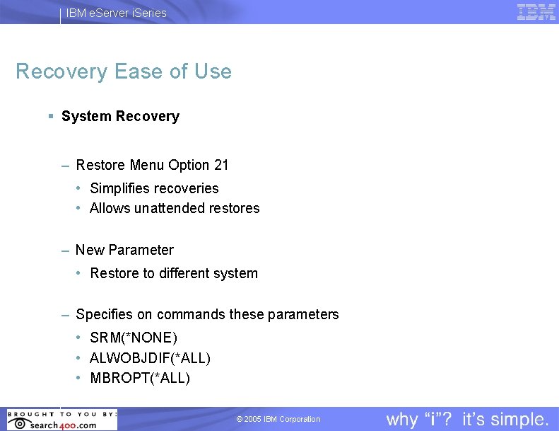 IBM e. Server i. Series Recovery Ease of Use § System Recovery – Restore