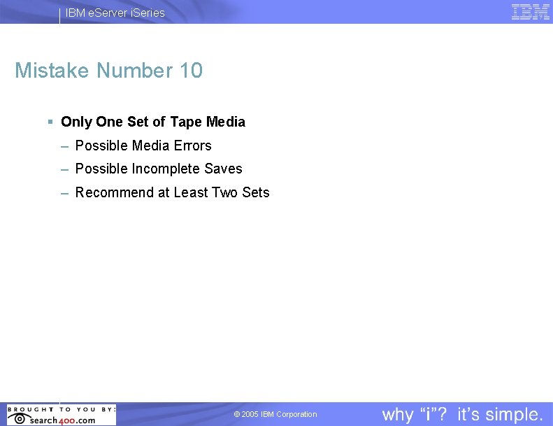 IBM e. Server i. Series Mistake Number 10 § Only One Set of Tape
