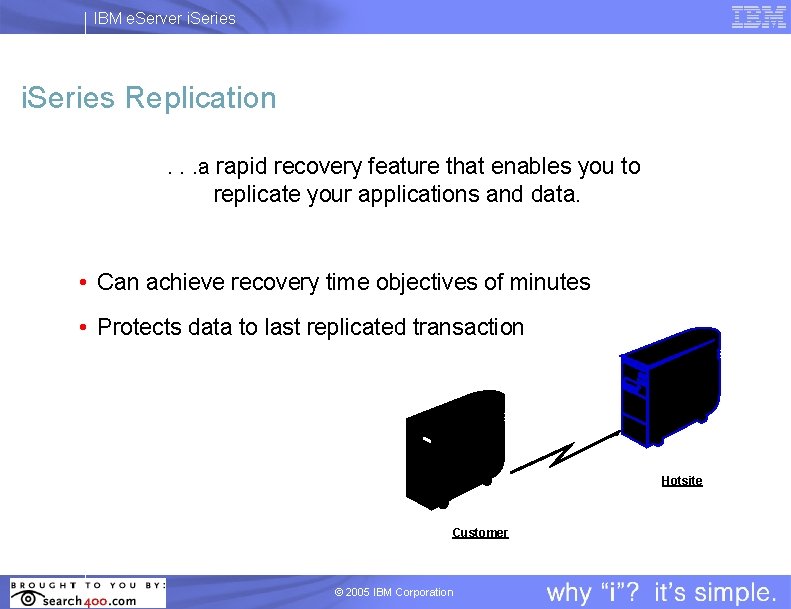 IBM e. Server i. Series Replication. . a rapid recovery feature that enables you