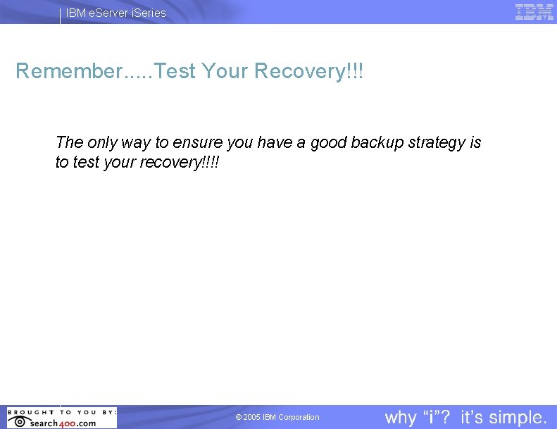 IBM e. Server i. Series Remember. . . Test Your Recovery!!! The only way