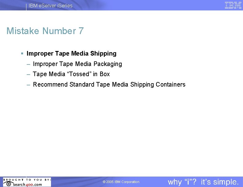 IBM e. Server i. Series Mistake Number 7 § Improper Tape Media Shipping –