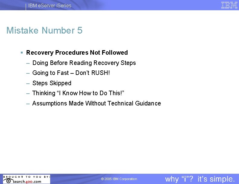 IBM e. Server i. Series Mistake Number 5 § Recovery Procedures Not Followed –