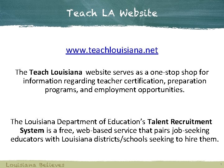 Teach LA Website www. teachlouisiana. net The Teach Louisiana website serves as a one-stop