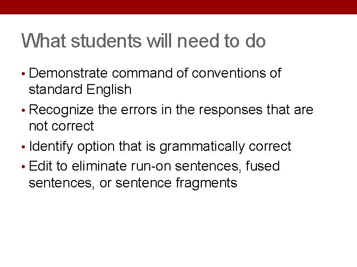 What students will need to do • Demonstrate command of conventions of standard English