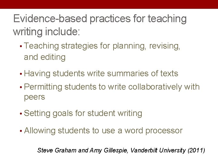 Evidence-based practices for teaching writing include: • Teaching strategies for planning, revising, and editing