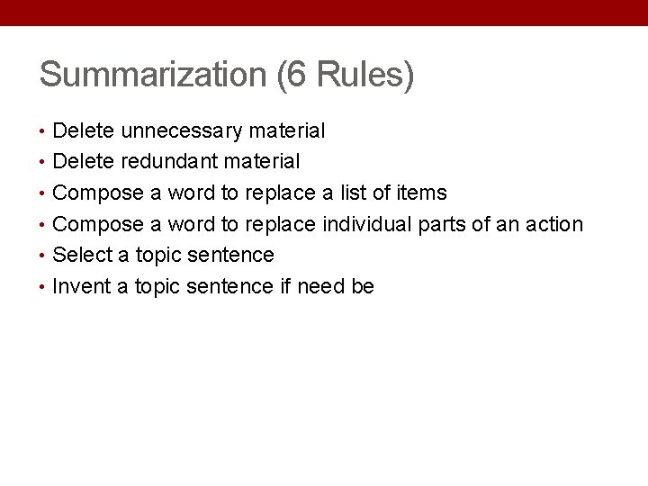 Summarization (6 Rules) • Delete unnecessary material • Delete redundant material • Compose a