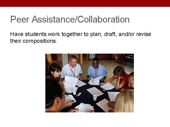 Peer Assistance/Collaboration Have students work together to plan, draft, and/or revise their compositions. 