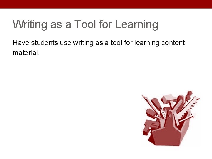 Writing as a Tool for Learning Have students use writing as a tool for