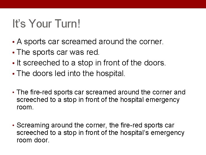 It’s Your Turn! • A sports car screamed around the corner. • The sports