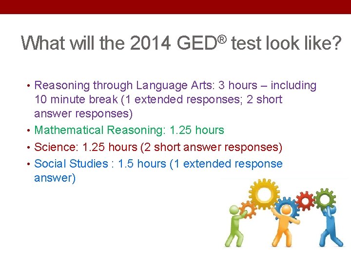 What will the 2014 GED® test look like? • Reasoning through Language Arts: 3