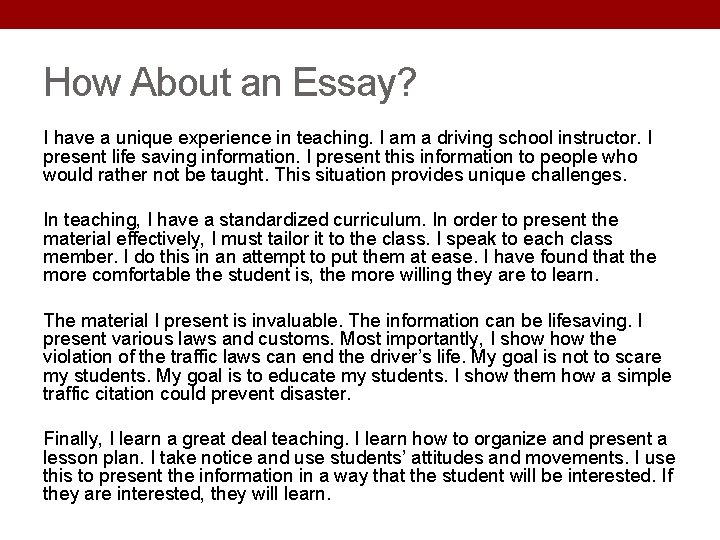 How About an Essay? I have a unique experience in teaching. I am a