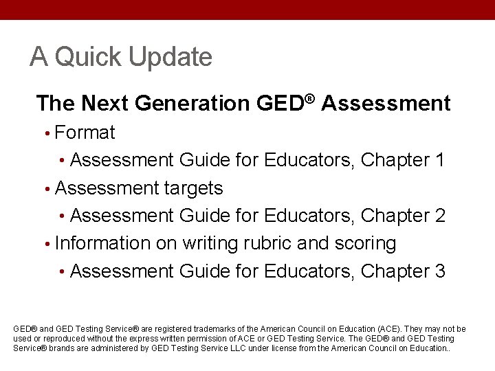 A Quick Update The Next Generation GED® Assessment • Format • Assessment Guide for