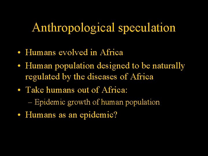 Anthropological speculation • Humans evolved in Africa • Human population designed to be naturally