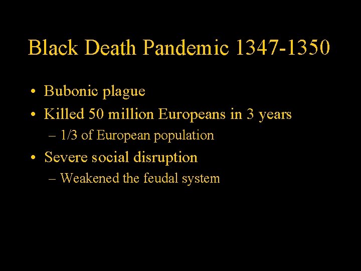 Black Death Pandemic 1347 -1350 • Bubonic plague • Killed 50 million Europeans in