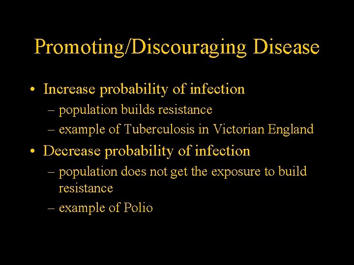 Promoting/Discouraging Disease • Increase probability of infection – population builds resistance – example of