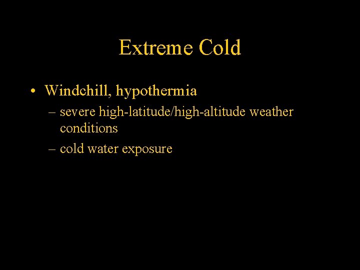 Extreme Cold • Windchill, hypothermia – severe high-latitude/high-altitude weather conditions – cold water exposure