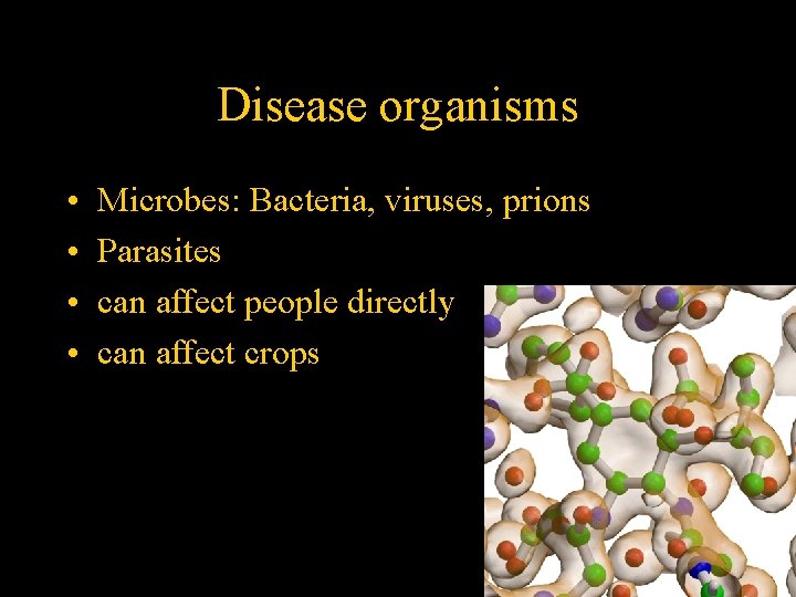 Disease organisms • • Microbes: Bacteria, viruses, prions Parasites can affect people directly can