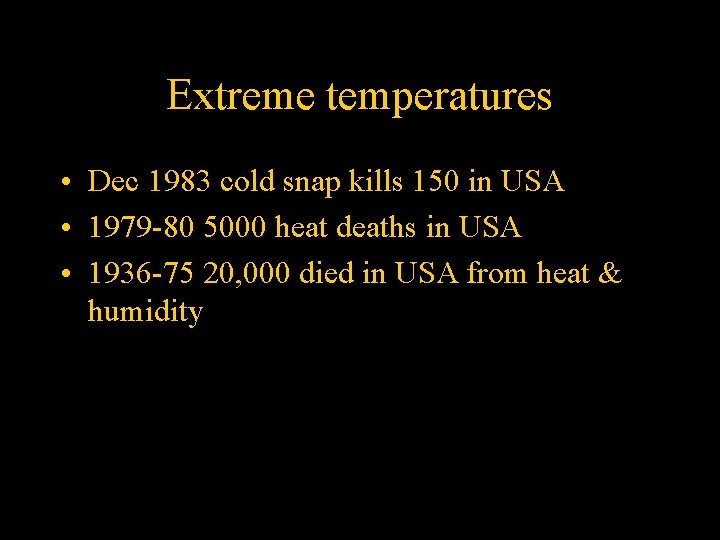 Extreme temperatures • Dec 1983 cold snap kills 150 in USA • 1979 -80