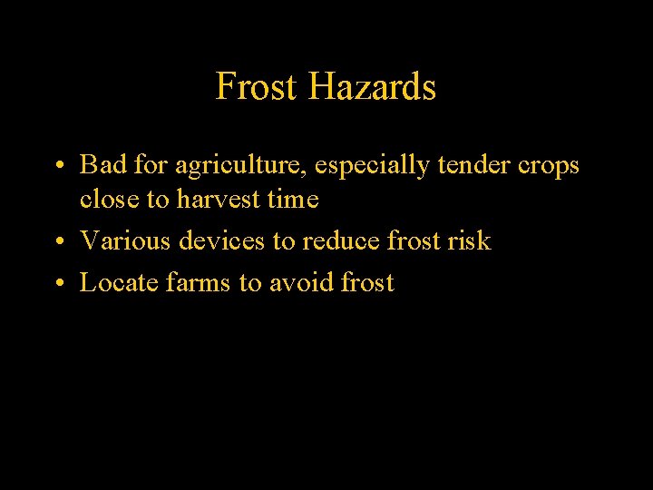 Frost Hazards • Bad for agriculture, especially tender crops close to harvest time •