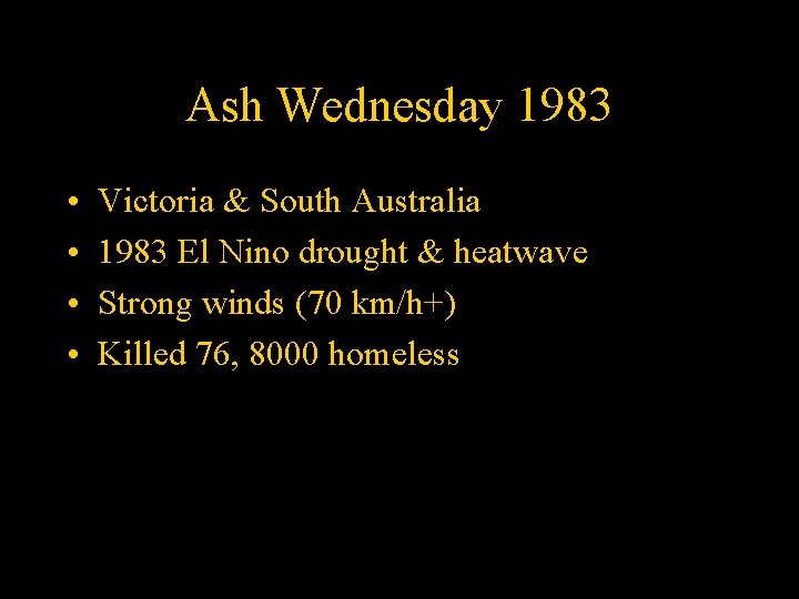 Ash Wednesday 1983 • • Victoria & South Australia 1983 El Nino drought &