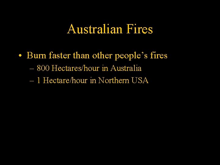 Australian Fires • Burn faster than other people’s fires – 800 Hectares/hour in Australia