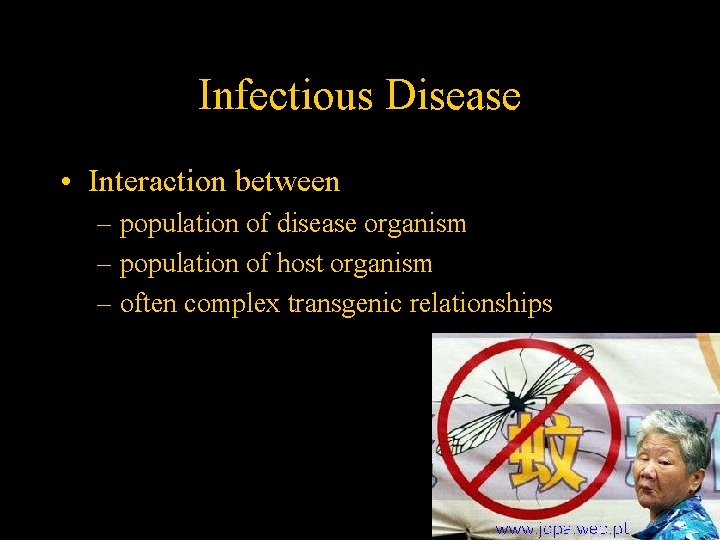 Infectious Disease • Interaction between – population of disease organism – population of host