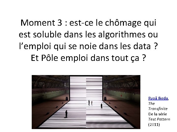 Moment 3 : est-ce le chômage qui est soluble dans les algorithmes ou l’emploi