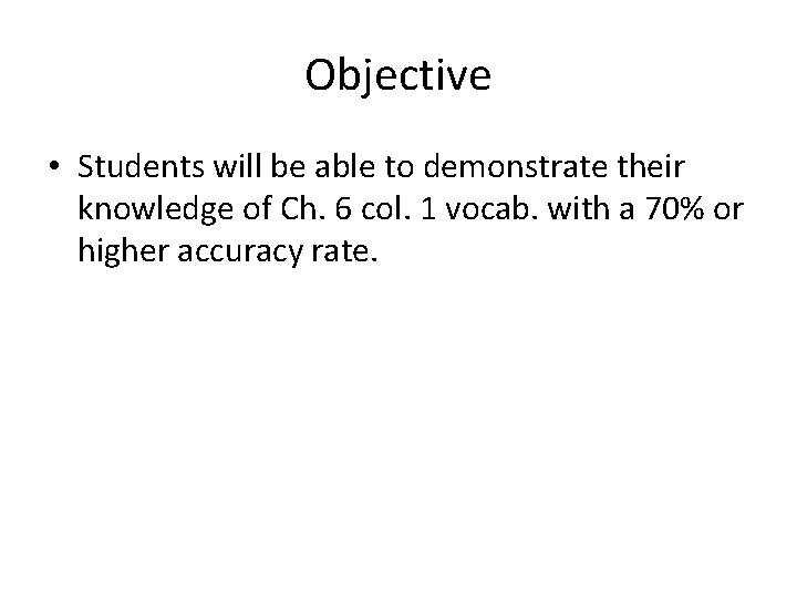 Objective • Students will be able to demonstrate their knowledge of Ch. 6 col.