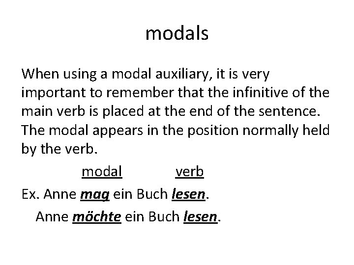 modals When using a modal auxiliary, it is very important to remember that the