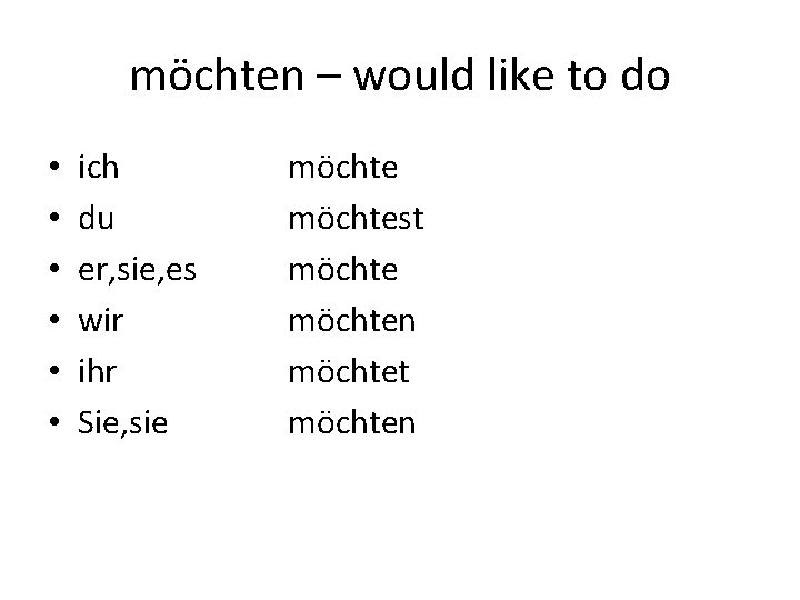 möchten – would like to do • • • ich du er, sie, es