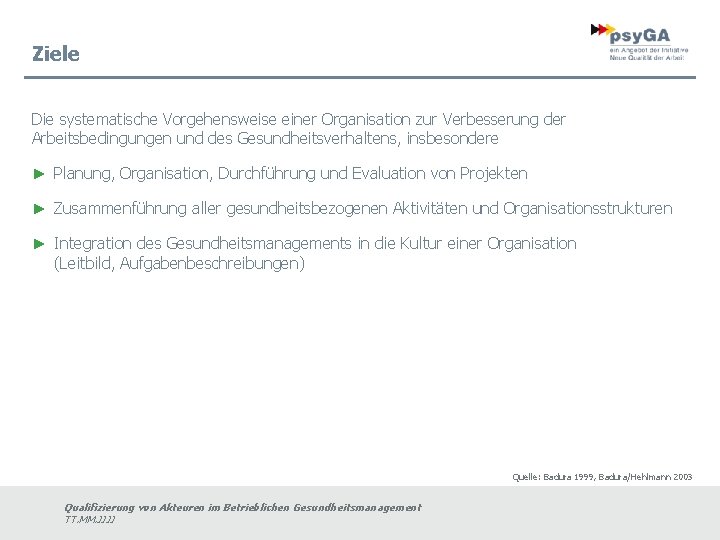 Ziele Die systematische Vorgehensweise einer Organisation zur Verbesserung der Arbeitsbedingungen und des Gesundheitsverhaltens, insbesondere