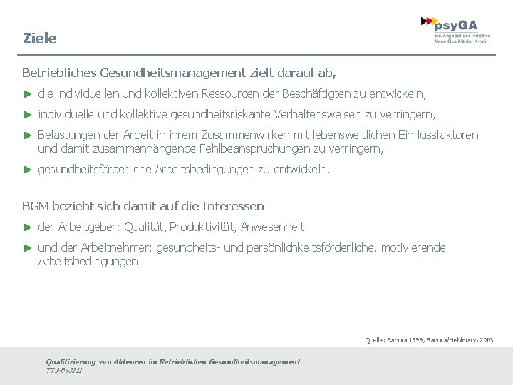 Ziele Betriebliches Gesundheitsmanagement zielt darauf ab, ► die individuellen und kollektiven Ressourcen der Beschäftigten