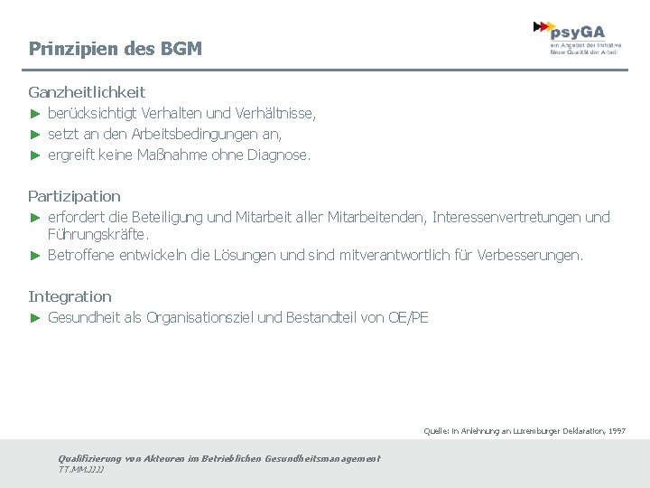 Prinzipien des BGM Ganzheitlichkeit ► berücksichtigt Verhalten und Verhältnisse, ► setzt an den Arbeitsbedingungen