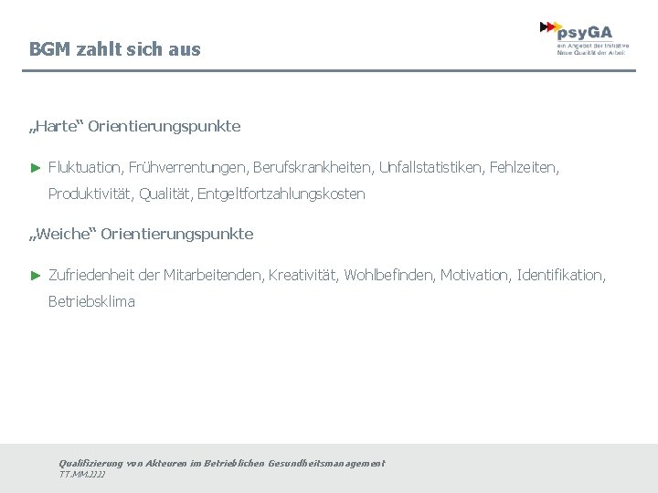 BGM zahlt sich aus „Harte“ Orientierungspunkte ► Fluktuation, Frühverrentungen, Berufskrankheiten, Unfallstatistiken, Fehlzeiten, Produktivität, Qualität,