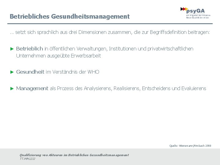 Betriebliches Gesundheitsmanagement. . . setzt sich sprachlich aus drei Dimensionen zusammen, die zur Begriffsdefinition