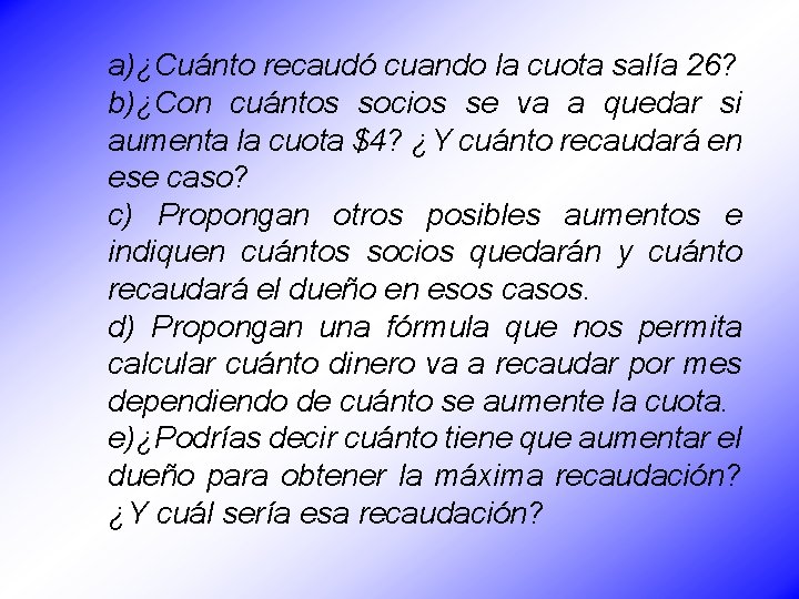 a)¿Cuánto recaudó cuando la cuota salía 26? b)¿Con cuántos socios se va a quedar