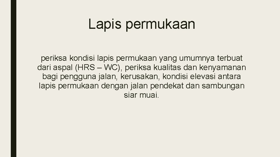 Lapis permukaan periksa kondisi lapis permukaan yang umumnya terbuat dari aspal (HRS – WC),