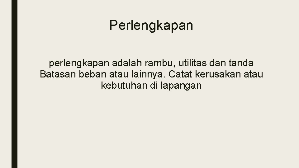 Perlengkapan perlengkapan adalah rambu, utilitas dan tanda Batasan beban atau lainnya. Catat kerusakan atau