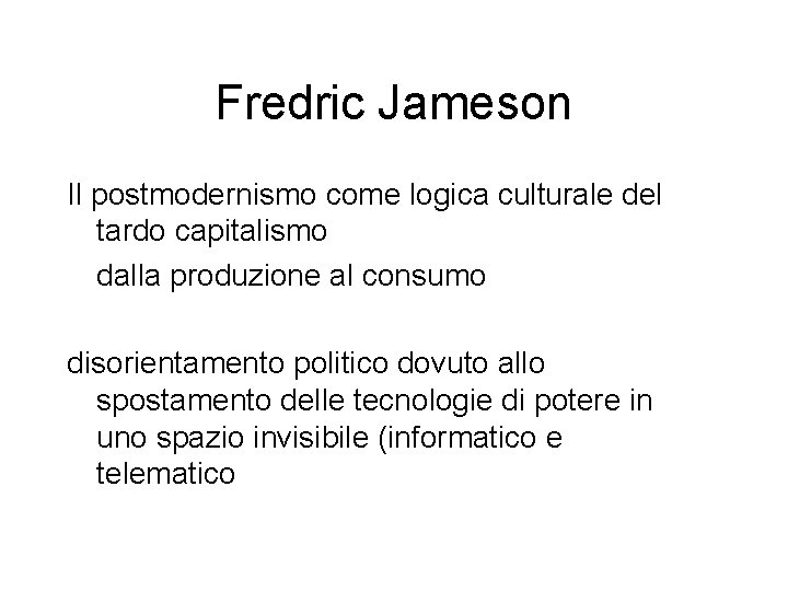 Fredric Jameson Il postmodernismo come logica culturale del tardo capitalismo dalla produzione al consumo