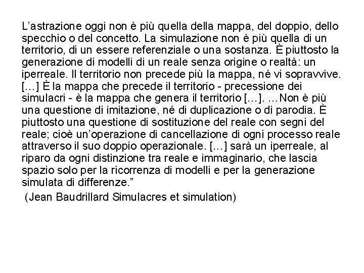 L’astrazione oggi non è più quella della mappa, del doppio, dello specchio o del